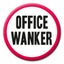 Office Wanker - Rude Badge :-) Carousel 1