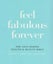 Feel Fabulous Forever: The Anti-Ageing Health & Beauty Bible by Josephine Fai... Carousel 1