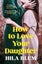 How to Love Your Daughter How to Love Your Daughter By Hila Blum (ISBN 978152666 Carousel 1