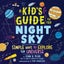 Kid's Guide to the Night Sky Kid's Guide to the Night Sky By John Read (ISBN 978 Carousel 1