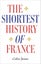 Shortest History of France Shortest History of France By Colin Jones ISBN 978176 Carousel 1