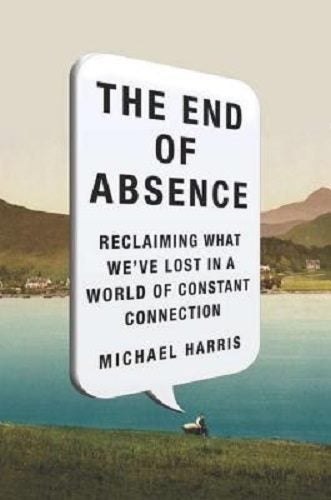 The End of Absence Reclaiming What We've Lost in a World of Constant Connection Carousel 1