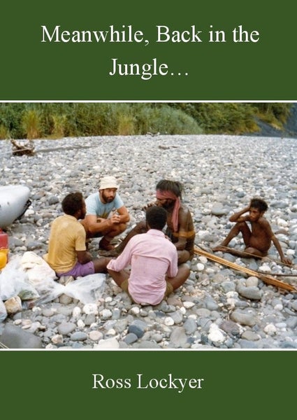 MEANWHILE, BACK IN THE JUNGLE. Adventures of a NZ Forester in W Papua & Sumatra64549675740035110