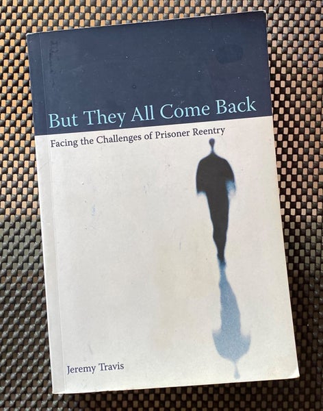 But They All Come Back - Facing The Challenges Of Prisoner Reentry - J Travis64548076172930110