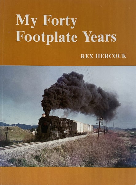 MY FORTY FOOTPLATE YEARS: A New Zealand Engine Drivers Story by Rex Hercock 1987 Carousel 1
