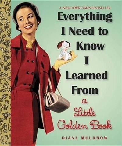 Everything I Need To Know I Learned From a Little Golden Book By Diane Muldrow Carousel 1