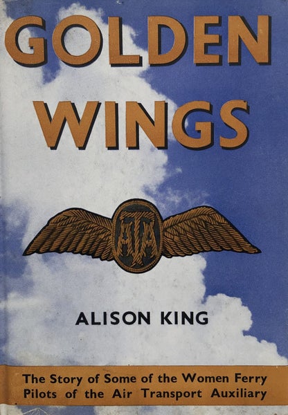 GOLDEN WINGS: The Women Ferry Pilots of the ATA by Alison King 1956 1st Edition Carousel 1