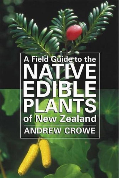 A Field Guide to the Native Edible Plants of New Zealand by Andrew Crowe - Paper Carousel 1