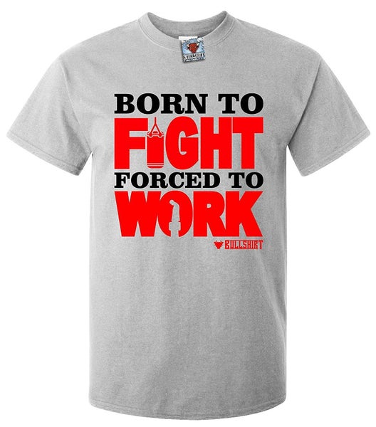 Men's Born to Fight Forced to Work T-Shirt Carousel 1