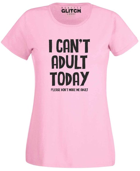 I Can't Adult Today Womens T-Shirt Carousel 1