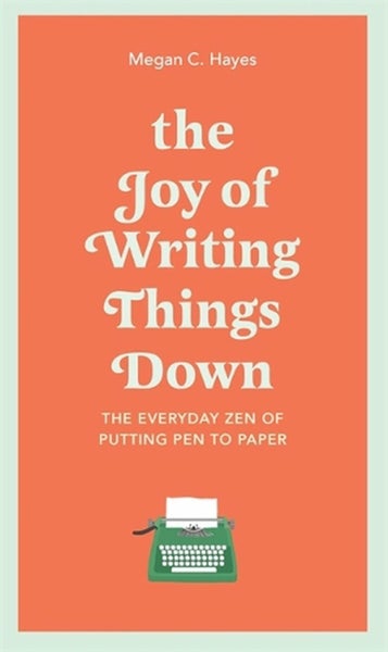 The Joy of Writing Things Down by Megan Hayes - Hardcover Carousel 1