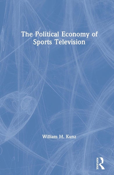 The Political Economy of Sports Television by William M. Kunz - Hardcover Carousel 1