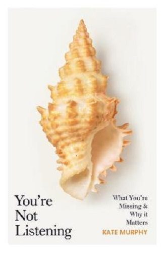 You’re Not Listening What You’re Missing and Why It Matters By Kate Murphy Carousel 1