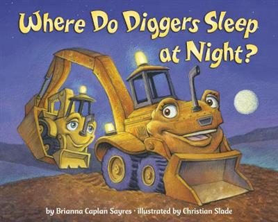 Where Do Diggers Sleep at Night? By Brianna Caplan Carousel 1