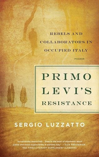 Primo Levi's Resistance Rebels & Collaborators in Occupied Italy Sergio Luzzatto Carousel 1