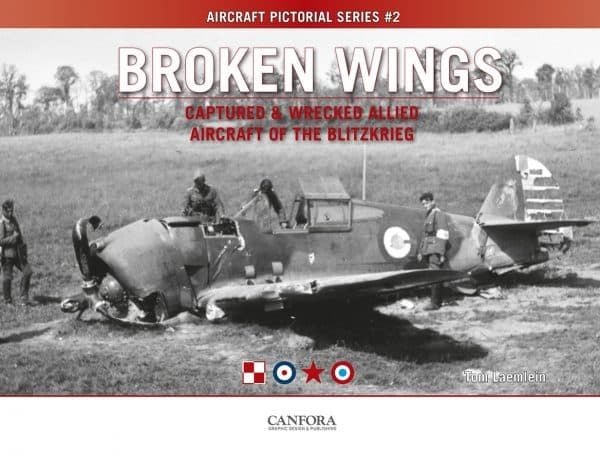 BROKEN WINGS 2 - Captured and Wrecked Aircraft of the Blitzkrieg