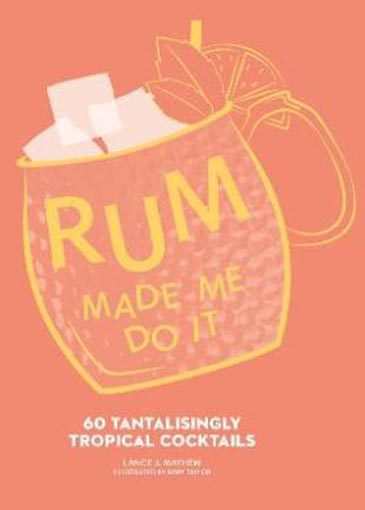 Rum Made Me Do It: 60 Tantalisingly Tropical Cocktails Carousel 1