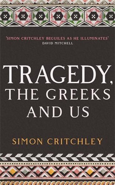 Tragedy, the Greeks and Us by Simon Critchley - Paperback Carousel 1