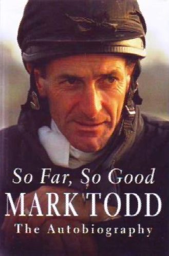 So Far, So Good. : the autobiography by Mark Todd629956940793631128