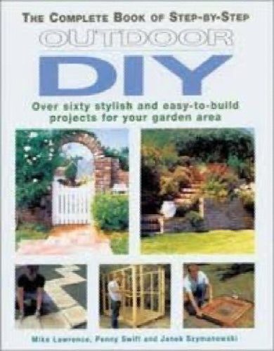 The Complete Book of Step-by-Step Outdoor DIY: Over Sixty Stylish and Easy-to...63799668592643110