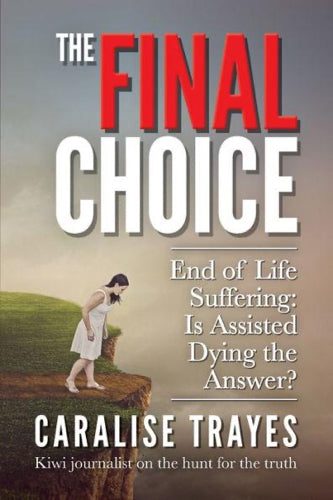 The Final Choice: End of Life Suffering: Is Assisted Dying the Answer? by Car...64806278764163110