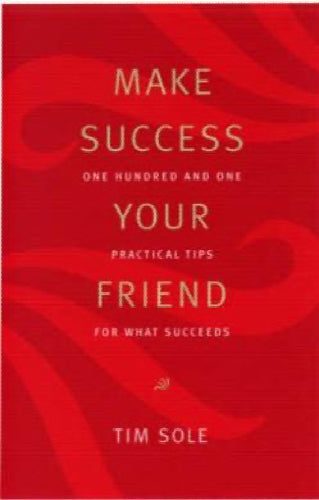 Make Success Your Friend: One Hundred and One Practical Tips for What Succeed...64419514599171110