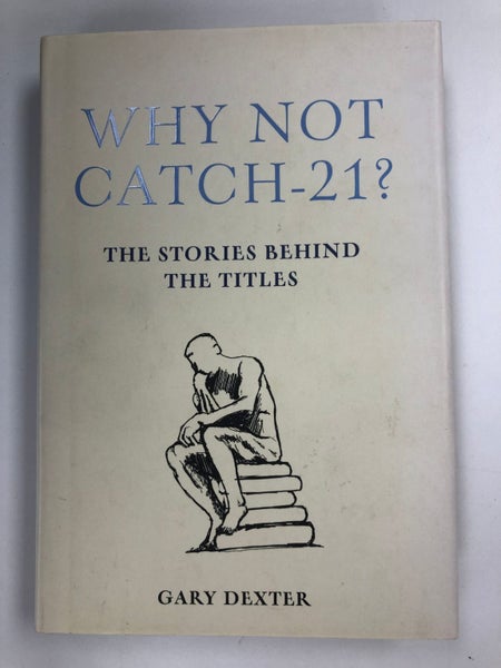 Why not catch 21? The stories behind the titles by Gary Dexter64497185128835110