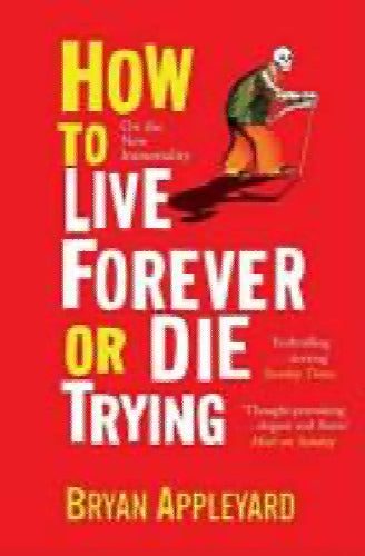 How to Live Forever or Die Trying by Bryan Appleyard Carousel 1