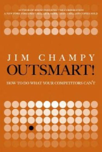 Outsmart! How to Do What Your Competitors Can't by Jim Champy64188104438273110