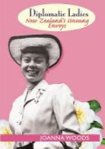 Diplomatic Ladies: New Zealand's Unsung Envoy by Joanna Woods Carousel 1