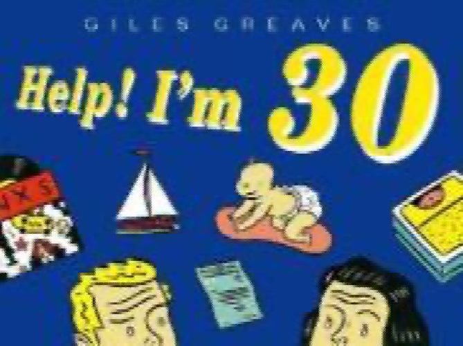 Help I'm Thirty by Giles Greaves64343590159617110