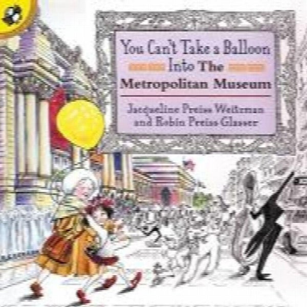 You Can't Take a Balloon into the Metropolitan Museum by Jacqueline Preiss We...64188781537922110