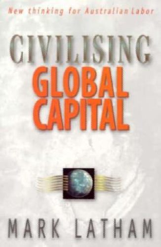 Civilising Global Capital: New Thinking for Australian Labor by Mark Latham Carousel 1