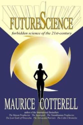 FutureScience: Forbidden Science of the 21st-century by Maurice M. Cotterell64499110103810110