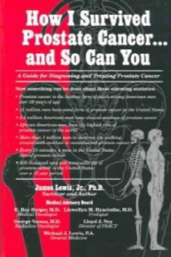 How I Survived Prostate Cancer-- And So Can You: A Guide for Diagnosing and T...64499207119233110