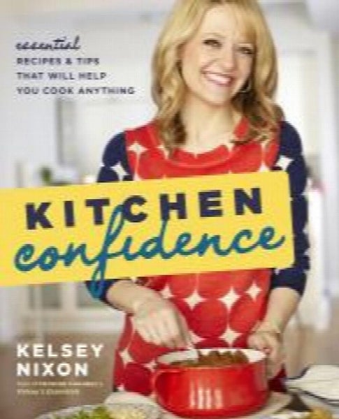 Kitchen Confidence: Essential Recipes and Tips That Will Help You Cook Anythi...64422808050817110