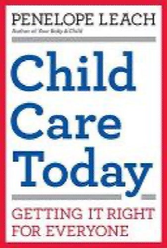 Child Care Today: Getting It Right for Everyone by Penelope Leach64268280414979110