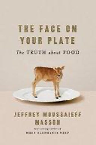 The face on your plate. The truth about food by Jeffrey M. Masson64423414252802110