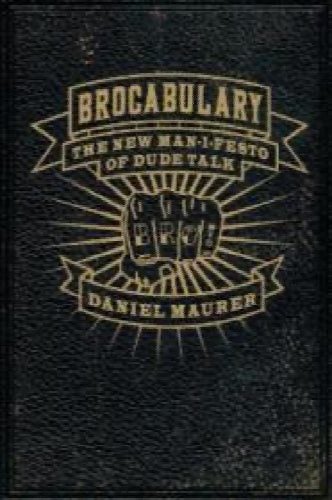 Brocabulary: The New Man-i-festo of Dude Talk by Daniel Maurer64423708945409110