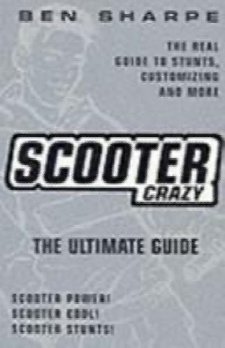 Scooter Crazy: The Ultimate Guide by Ben Sharpe Carousel 1