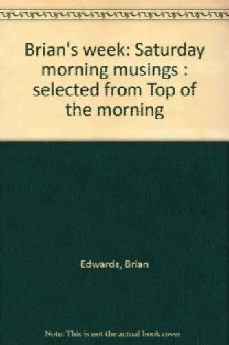 Brian's week Saturday morning musings by Brian Edwards64192105623939110