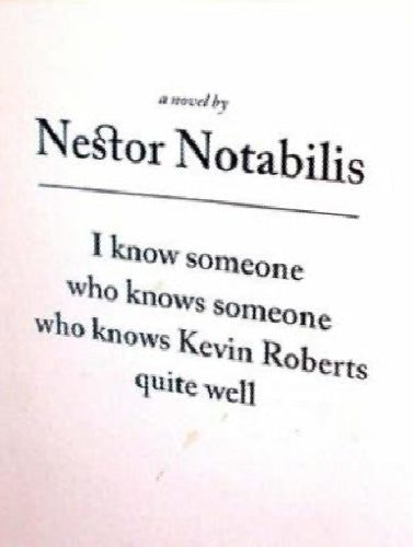 I Know Someone Who Knows Someone Who Knows Kevin Roberts Quite Well by Nestor...64424541190787110
