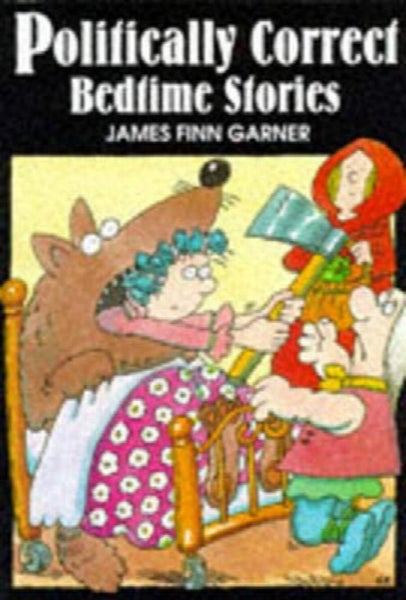 Politically Correct Bedtime Stories : A Collection of Modern Tales for Our Li...64192348380418110