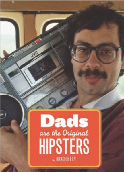 Dads Are the Original Hipsters by Brad Getty64424753809409110