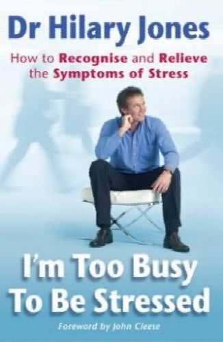 I'm Too Busy to be Stressed: How to Recognise and Relieve the Symptoms of Str...64270260352002110