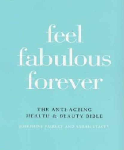 Feel Fabulous Forever: The Anti-Ageing Health & Beauty Bible by Josephine Fai... Carousel 1