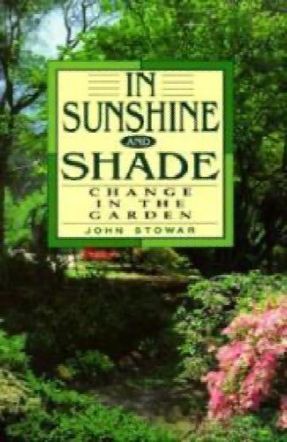 In Sunshine and Shade: Change in the Garden by John Stowar629347195601941121