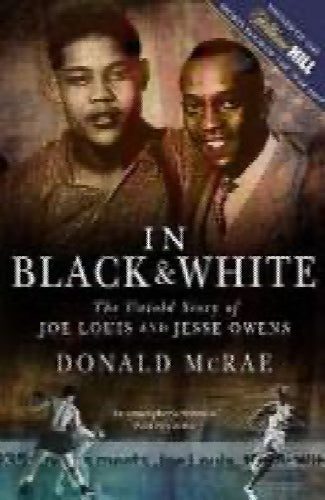In black & white the untold story of Joe Louis and Jesse Owens by Donald Mcrae64438637604483110