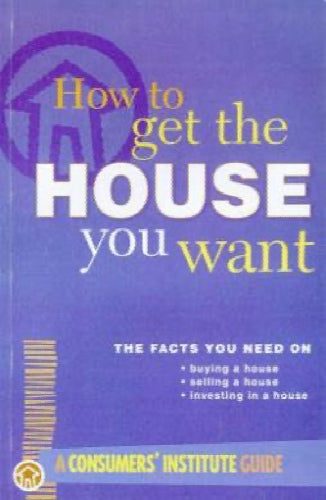 How to get the house you want by Consumers Institute64516065065473110