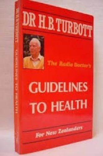The Radio Doctor's Guidelines to Health for New Zealanders by H. B. Turbott64439561194627110